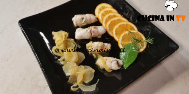 Cotto e mangiato - Involtini di branzino all’arancia ricetta Tessa Gelisio