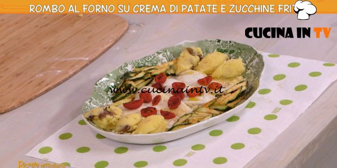 Ricette all’italiana | Rombo al forno su crema di patate e zucchine fritte ricetta Anna Moroni
