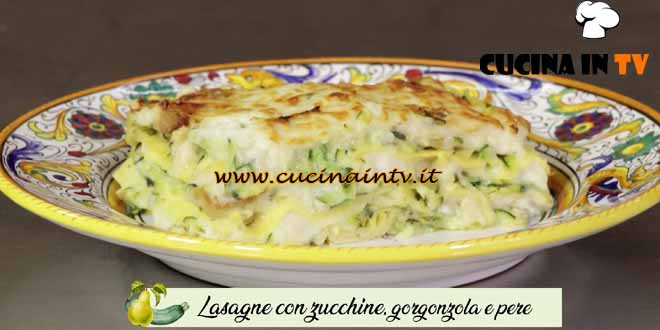 La cucina delle monache | Lasagne con zucchine gorgonzola e pere
